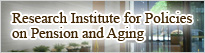 Research Institute for Policies on Pension and Aging